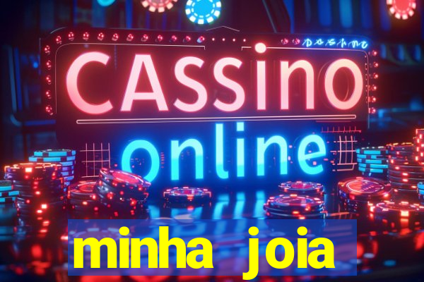 minha joia significado minha joia giria